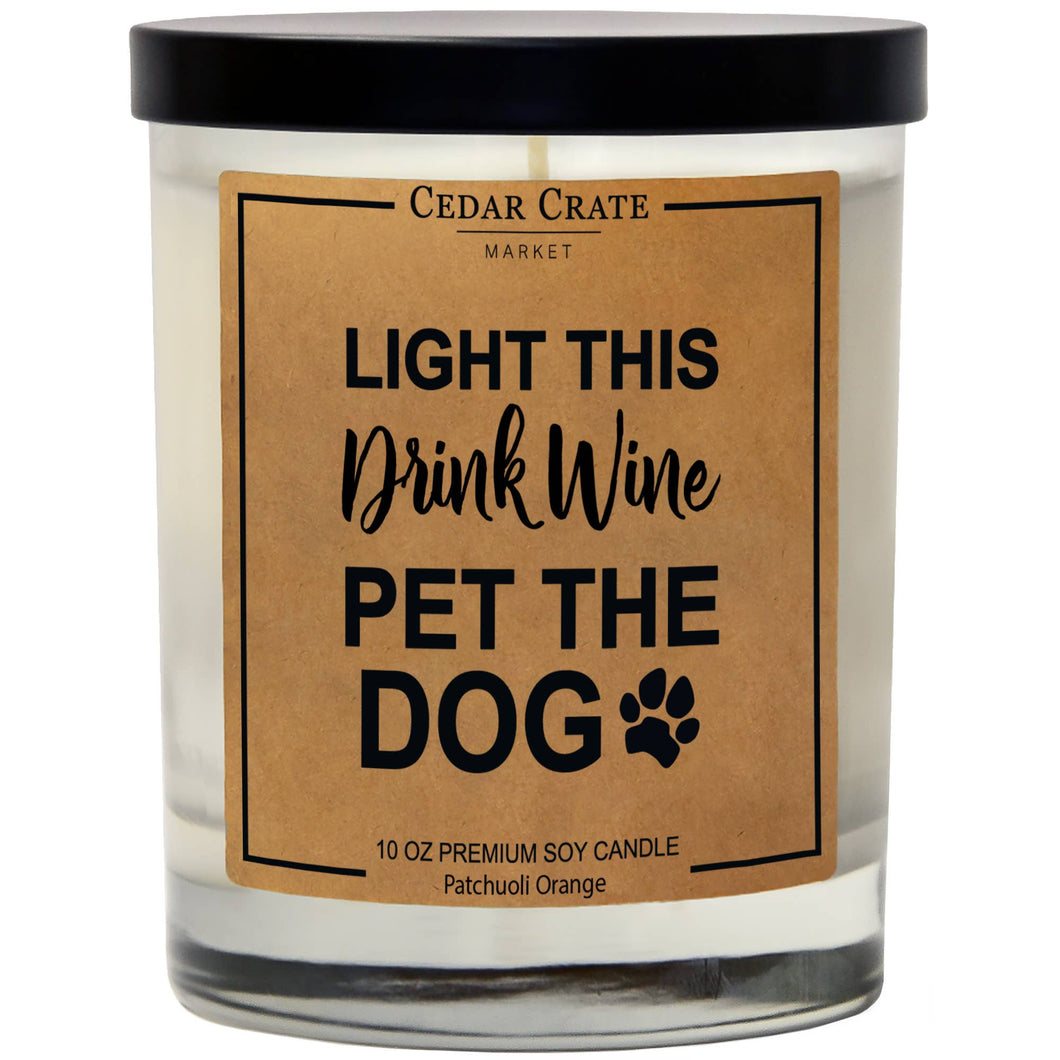 Light This, Drink Wine, And Pet The Dog | 100% Soy Wax Candle