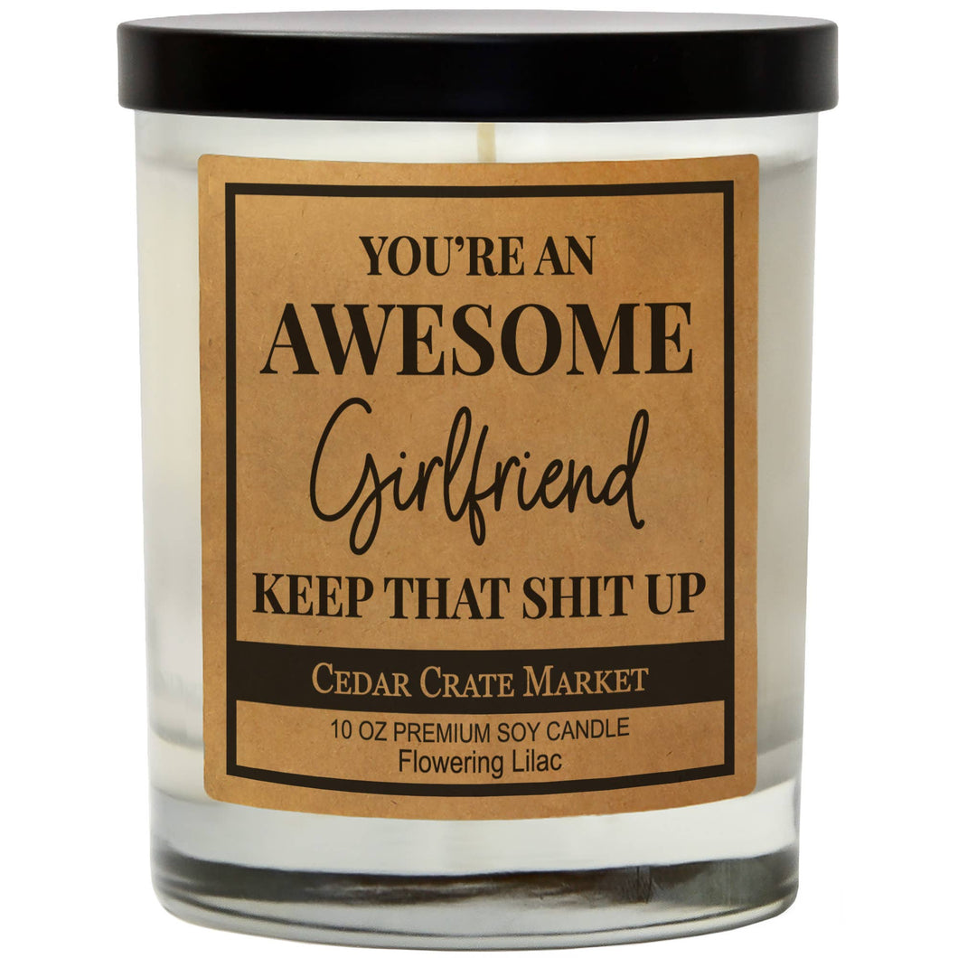 You're An Awesome Girlfriend Keep That Shit Up | 100% Soy Wax Candle
