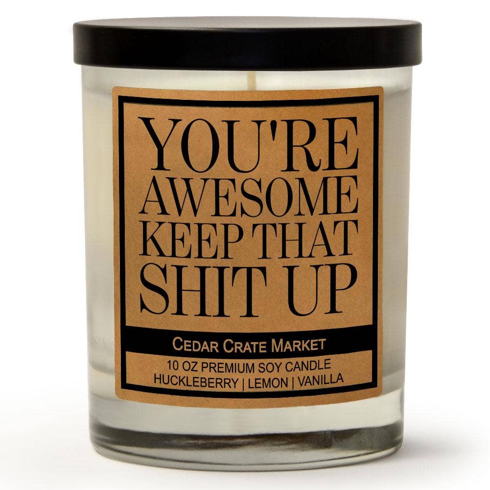 You're Awesome Keep That Shit Up | 100% Soy Wax Candle