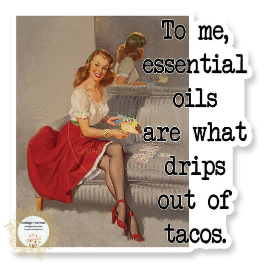 To Me Essential Oils Is What Drips Out Of Tacos - Retro Housewife - Vinyl Decal Sticker
