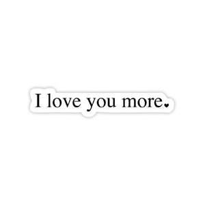 I Love You More - Valentine's Day Sticker