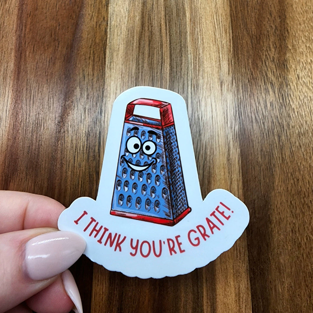 I Think You're Grate Sticker