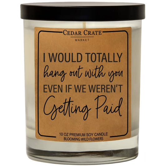 I Would Totally Hangout With You | 100% Soy Wax Candle