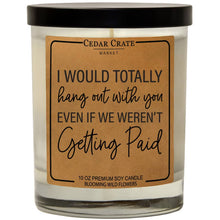 Load image into Gallery viewer, I Would Totally Hangout With You | 100% Soy Wax Candle
