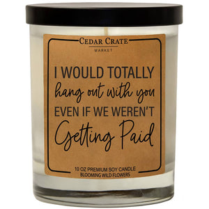 I Would Totally Hangout With You | 100% Soy Wax Candle