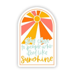 "Stay Close To People Who Feel Like Sunshine" Sticker