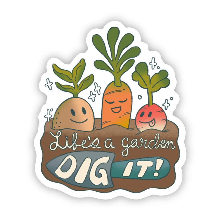Life is A Garden Dig it