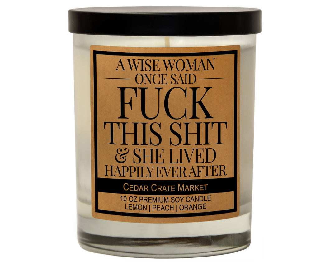 A Wise Woman Once Said Fuck This Shit | 100% Soy Wax Candle