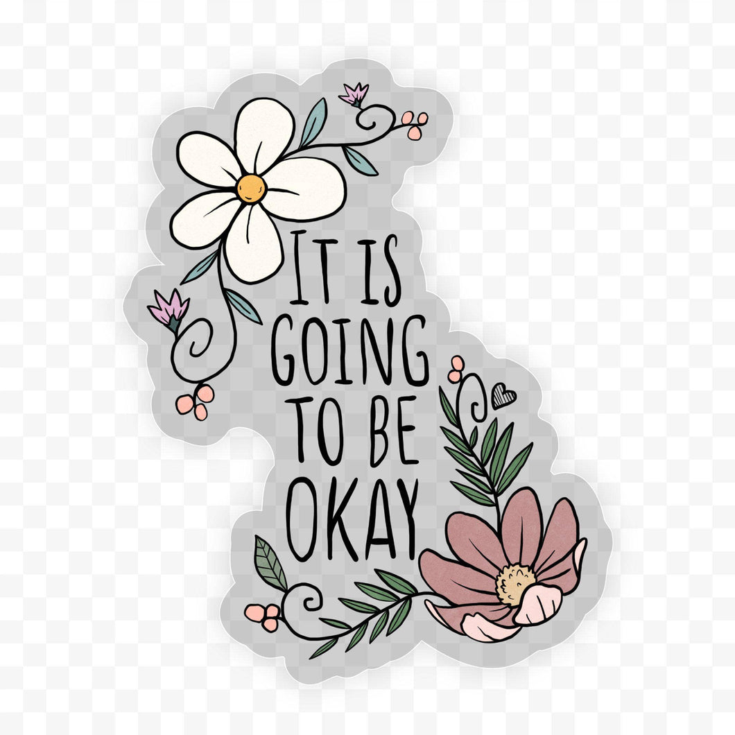 It Is Going to be Okay - Clear Sticker