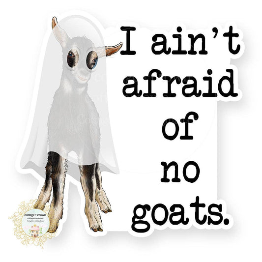 Goat - I Ain't Afraid Of No Goats Vinyl Decal Sticker - Farm