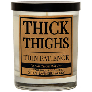 Thick Thighs Thin Patience | 100% Soy Wax Candle