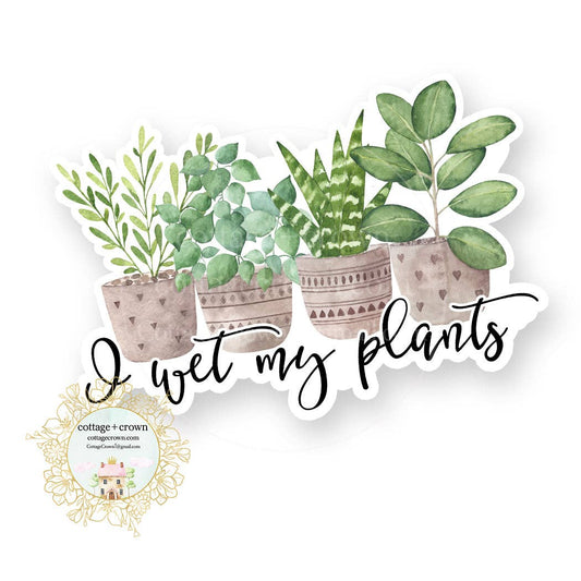 I Wet My Plants Houseplants Vinyl Decal Sticker