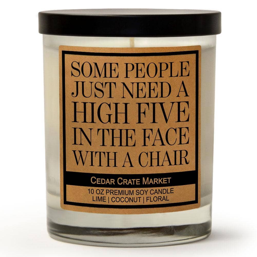 Some People Just Need A High Five In The Face With A Chair | 100% Soy Wax Candle
