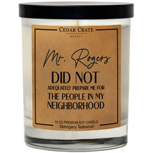 Load image into Gallery viewer, Mr. Rogers Did Not Adequately Prepare Me | 100% Soy Wax Candle
