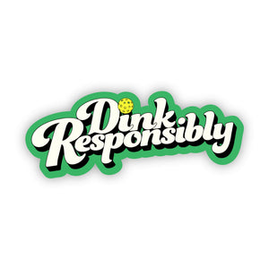 "Dink Responsibly" Sticker