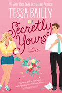 Secretly Yours - by Tessa Bailey